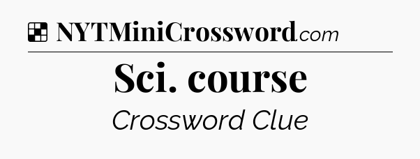 Solution: Sci. course - NYT Crossword