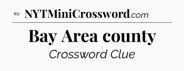 Bay Area county - WSJ Crossword