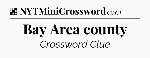 Solution: Bay Area county - NYT Crossword
