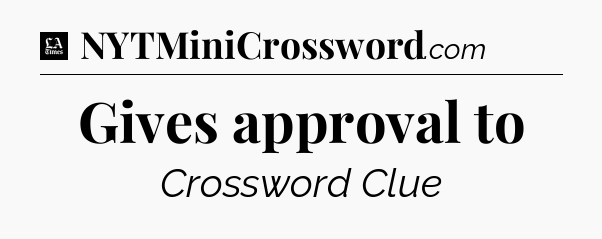 Gives approval to - LA Times Crossword