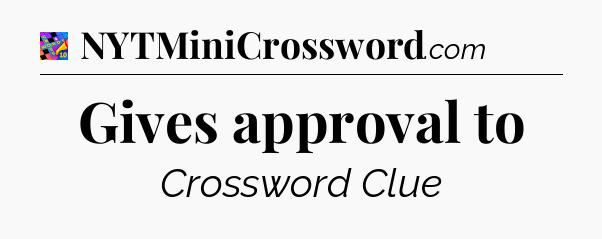 Gives approval to Crossword Clue