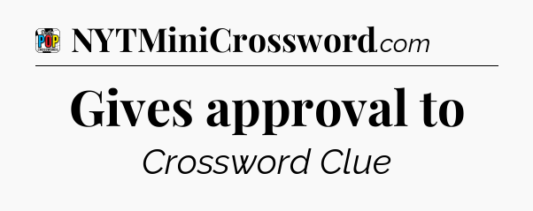 Gives approval to Crossword Clue