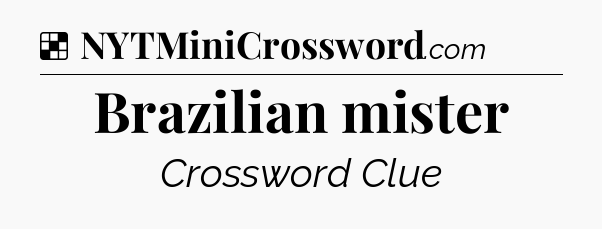 Solution: Brazilian mister - NYT Crossword