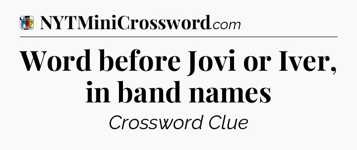 Word before Jovi or Iver, in band names Crossword Clue