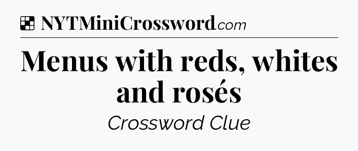 Solution: Menus with reds, whites and rosés - NYT Crossword