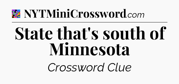 State that's south of Minnesota Crossword Clue