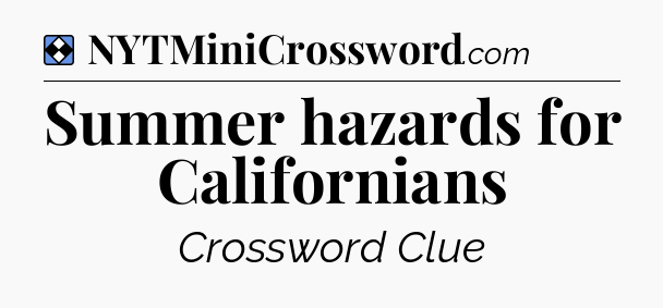 Solution: Summer hazards for Californians - NYT Mini Crossword