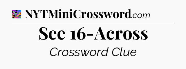See 16-Across Crossword Clue