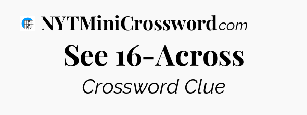 See 16-Across Crossword Clue