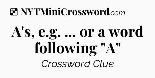 Solution: A's, e.g. ... or a word following 