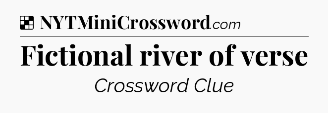 Solution: Fictional river of verse - NYT Crossword
