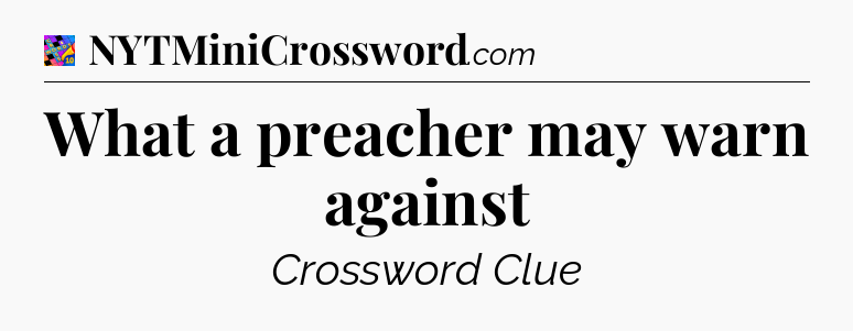 What a preacher may warn against Crossword Clue