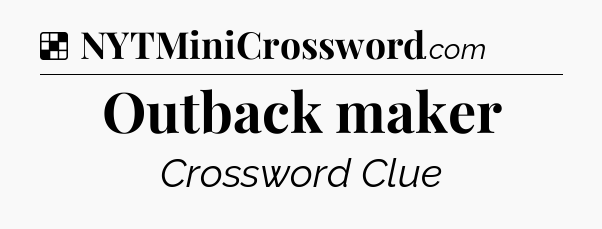 Solution: Outback maker - NYT Crossword