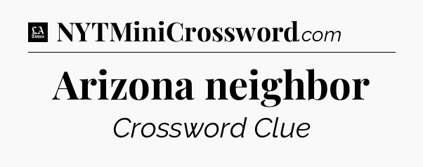 Arizona neighbor - LA Times Crossword