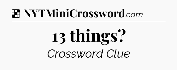 Solution: 13 things - NYT Crossword