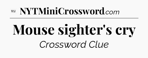 Mouse sighter's cry - WSJ Crossword