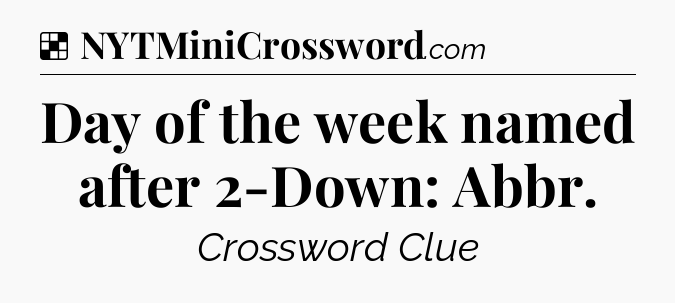 Solution: Day of the week named after 2-Down: Abbr - NYT Crossword