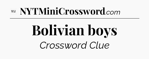 Bolivian boys - WSJ Crossword