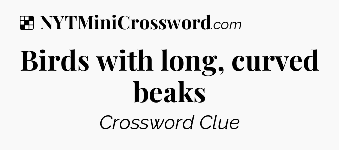 Solution: Birds with long, curved beaks - NYT Crossword