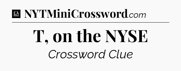 T, on the NYSE - LA Times Crossword