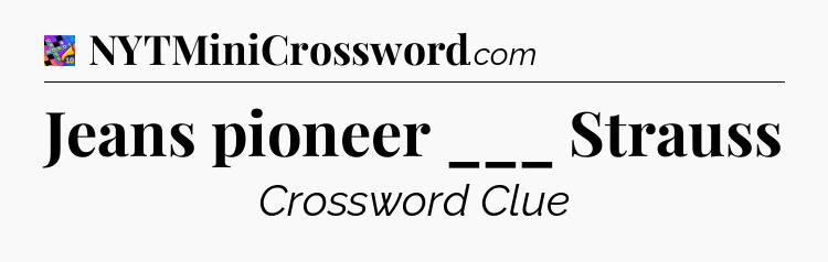 Jeans pioneer ___ Strauss Crossword Clue