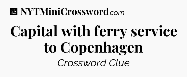 Capital with ferry service to Copenhagen - LA Times Crossword