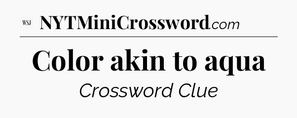 Color akin to aqua - WSJ Crossword