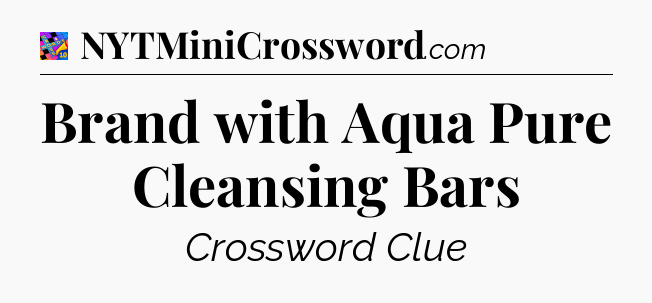 Brand with Aqua Pure Cleansing Bars Crossword Clue