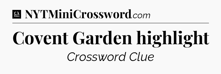 Covent Garden highlight - LA Times Crossword