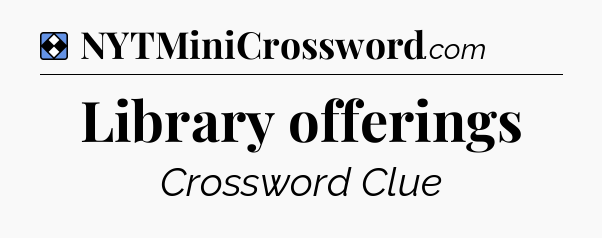 Solution: Library offerings - NYT Mini Crossword