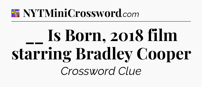 __ Is Born, 2018 film starring Bradley Cooper Codycross