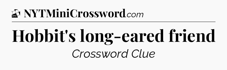 Hobbit's long-eared friend - Daily Themed Classic Crossword