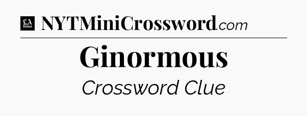 Ginormous - LA Times Crossword