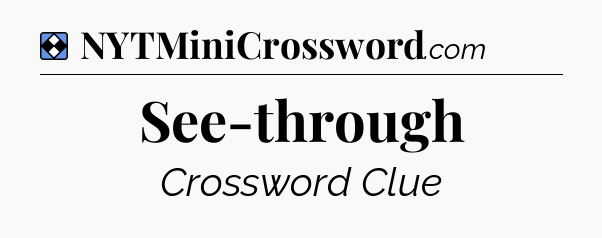 Solution: See-through - NYT Mini Crossword
