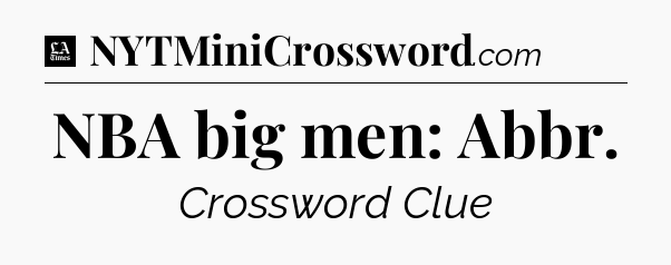 NBA big men: Abbr - LA Times Crossword
