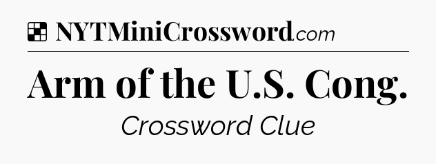 Solution: Arm of the U.S. Cong - NYT Crossword