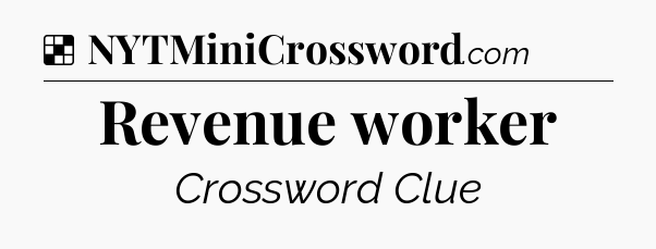 Solution: Revenue worker - NYT Crossword