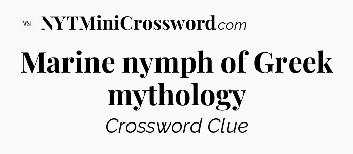 Marine nymph of Greek mythology - WSJ Crossword