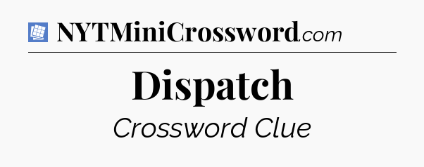 Dispatch Puzzle Page Crossword Clue