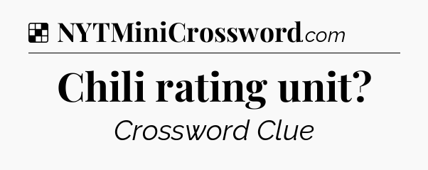 Solution: Chili rating unit - NYT Crossword
