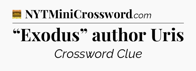 “Exodus” author Uris - Eugene Sheffer Crossword