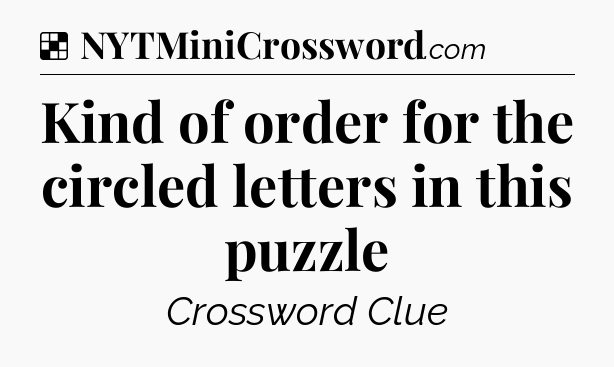 Solution: Kind of order for the circled letters in this puzzle - NYT Crossword