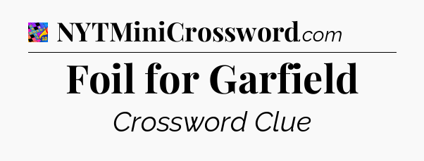 Foil for Garfield Crossword Clue