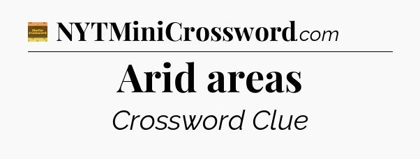 Arid areas crossword clue Eugene Sheffer