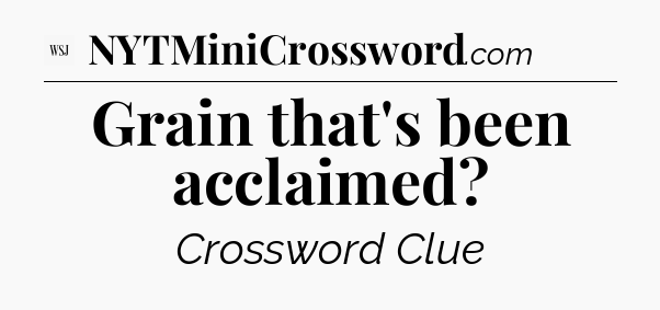 Grain that's been acclaimed - WSJ Crossword