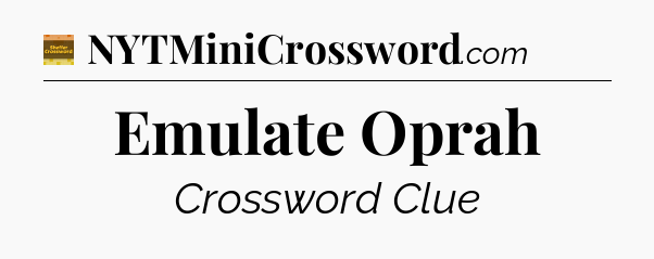 Emulate Oprah - Eugene Sheffer Crossword