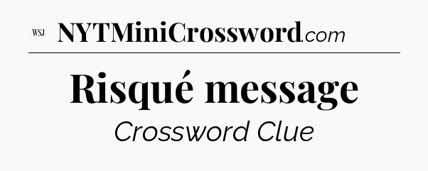 Risqué message - WSJ Crossword