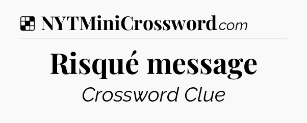 Risqué message NYT Crossword