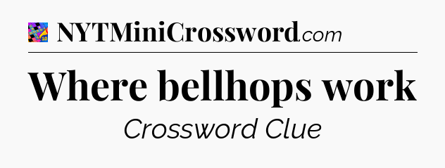 Where bellhops work Crossword Clue