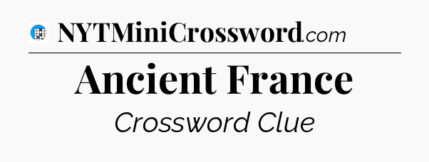 Ancient France Crossword Clue